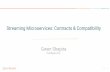 Streaming Microservices: Contracts & Compatibility Gwen ... · Streaming Microservices: Contracts & Compatibility Gwen Shapira Confluent Inc. 2 APIs are contracts between services