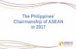 The Philippines’ Chairmanship of ASEAN in 2017 · 2. ASEAN Youth Social Entrepreneurship Award Metro Manila / Clark August 2017 3. ASEAN Biodiversity Heroes: Recognizing Champions