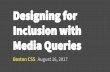 Designing for Inclusion with - on.notist.cloud · Designing for Inclusion with Media Queries Boston CSS August 16, 2017? Level setting. What is the web? HTML JS CSS. HTML JS CSS.