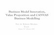 Business Model Innovation, Value Proposition and CANVAS ... · Schedule Day Time Lecture Topic June 21st 09.30-11.00 11.00-11.15 11.15-11.45 11.45-12.30 Business Model & Innovation