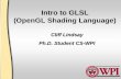 Intro to GLSL (OpenGL Shading Language) · • Intro GLSL, Teaching Slides, Keith O’connor, GV2 (U of Dublin) • OpenGL Shading Language, Teaching Slides, Jerry Talton, Stanford,