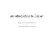 An introduction to Docker - unipi.it · An introduction to Docker Ing. Vincenzo Maffione Operating Systems Security. Container technologies on Linux ... Docker is a tool for creating,