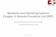 Networks and Operating Systems Chapter 3: Remote Procedure … · 2014-06-24 · Networks and Operating Systems Chapter 3: Remote Procedure Call (RPC) ... UDP and RPC The most accepted
