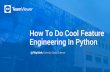 How To Do Cool Feature Engineering In Python · 2019-02-20 · 7 How To Do Cool Feature Engineering In Python Python is … the Microsoft Excel™ of our era Everybody claims knowledge