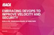 EMBRACING DEVOPS TO IMPROVE VELOCITY AND SECURITY - … · embracing devops to improve velocity and security february 22, 2018 1 rob clyde, chair isaca board of directors cism, nacd