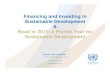 Financing and investing in Sustainable Development Road to ... · 11/17/2014  · Framework for LDCs G77 also insisted on MOI under each goal • (9.a) facilitate sustainable infrastructure