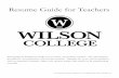 Resume Guide for Teachers - Wilson College · Resume Guide for Teachers This packet is designed to help you to create your perfect resume. The information provided is “best practices”