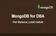 MongoDB for DBA · Co je MongoDB 10gen -> mongo nestrukturovaná (schema-less) noSQL databáze databáze, kolekce, dokument JSON (BSON) žurnály
