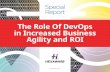 The Role Of DevOps in Increased Business Agility and ROI€¦ · A Guide to Selecting the Right DevOps Tools for Business Agility and Optimized ROI DevOps tools are not only a means