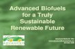 Advanced Biofuels A Truly Sustainable Renewable Future · Sustainable Renewable Future Advanced Biofuels USA 301-644-1395. ... • Oil seed crops ... • Alternative to carcinogens