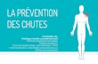LA PRÉVENTION DES CHUTES · 2019-01-25 · DES CHUTES Dave McQuillen, MSc. Kinésiologue | Conseiller en promotion de la santé Direction des programmes de santé publique CISSS