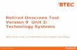 Retired Onscreen Test Version 9 Unit 2: Technology SystemsRetired Onscreen Test Version 9 Unit 2: Technology Systems BTEC Firsts Level 1/2 Information and Creative Technology . Introduction