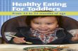 Healthy Eating for Toddlers - Yukon · Part One: Making Mealtimes Pleasant Who is the Boss? ... Find answers to questions from parents, just like you, about feeding your toddler.