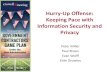 Hurry-Up Offense: Keeping Pace with Information Security ... · • Incident response plan • Incident response team (IRT), including third parties (counsel and forensics) • Regular