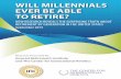 WILL MILLENNIALS EVER BE ABLE TO RETIRE?...Have Millennials, the generation known for being raised by helicopter parents, even thought about retirement? Have they taken any real steps