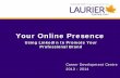 Your Online Presence - Laurier Navigator ... Your Online Presence Using LinkedIn to Promote Your Professional
