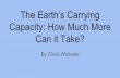 The Earth’s Carrying Capacity: How Much More Can it Take?What is the Earth’s Carrying Capacity for Humans? Many scientists agree that the Earth will reach its total, adjusted carrying