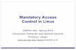 Mandatory Access Control in Linuxtrj1/cse443-s12/slides/cse443... · Mandatory Access Control in Linux CMPSC 443 - Spring 2012 Introduction Computer and Network Security ... – Management: