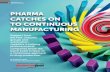 PHARMA CATCHES ON TO CONTINUOUS MANUFACTURING · 2018-12-26 · and control aspect of it,” Mascia says. Continuous control Most manufacturers are still in the early stages of confirming