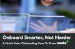 Onboard Smarter, Not Harder - Veelo · Onboard Smarter, Not Harder | 11 Days 7 through 30+: Post-Training Support Don’t let the term “post-training” fool you. Post- training