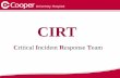 Critical Incident Response Team - Cooper University Hospital · 2017-11-02 · What is CIRT? CIRT is the Critical Incident Response Team and is comprised of a multidisciplinary group