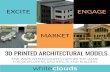 EXCITE ENGAGE - WhiteClouds€¦ · 3D printed architectural models to EXCITE buyers, MARKET the project, provide 3D perspective and ENGAGE buyers throughout the process. FIVE WAYS