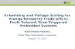Scheduling and Voltage Scaling for Energy/Reliability ...paupo/publications/Pop2007ab... · Fault-Tolerant Time-Triggered Embedded Systems Kåre Harbo Poulsen, Paul Pop, Viacheslav