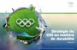 Stratégie du CIO en matière de durabilité Library...2017/03/21  · u 2015 Élection pour les Jeux Olympiques de la Jeunesse d’hiver - Lausanne 2020 u 2015 Élection pour les