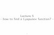 Lecture 5 - how to ﬁnd a Lyapunov function?€¦ · R. M. Murray Lyapunov Stability Analysis 17 October 2007 This lecture provides an overview of Lyapunov stability for time-invariant