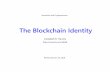 The Blockchain Identity January 15 2018 Abridged Printcharvey/Teaching/... · • Provide proof of identity (blockchain is checked) and IoT device works for you • Strong protection