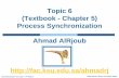 Topic 6 (Textbook - Chapter 5) Process Synchronization ... · Critical Section Problem Consider system of nprocesses {p 0, p 1, … p n-1} Each process has critical section segment