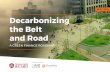 SEPT 2019 Decarbonizing the Belt and Road · CONTENTS 1. Executive Summary: Decarbonizing The Belt and Road - A Green Finance Roadmap 4 2. Belt and Road - Carbon Scenarios 9 2.1 METHODOLOGY