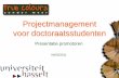Projectmanagement voor doctoraatsstudenten · Voorstellen van onze aanpak ... Opbouw en aanpak van het traject Belangrijkste kaders en inzichten die worden aangereikt Succesvoorwaarden