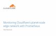 edge network with Prometheus Monitoring …...Monitoring Cloudflare's planet-scale edge network with Prometheus Matt Bostock @mattbostock Platform Operations Prometheus for monitoring