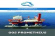 revision 4.0 OOS PROMETHEUS...The OOS Prometheus is built to meet the highest accommodation requirements for offshore operations, with a vast open deck space for storage- and maintenance