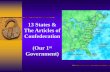 13 States & The Articles of Confederation (Our 1 Government) · PDF file Articles of Confederation 1781-1787 •Articles of Confederation were passed by the Continental Congress in