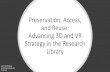 Preservation, Access, and Reuse: Advancing 3D and VR Strategy … · 2020-05-13 · Modifying/repurposing 3D models. Chicago Forum: 3D/VR Repository Practices and Standards: National