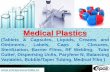 Medical Plastics (Tablets & Capsules, Liquids, …...valued at USD 199.86 billion 2014. Injection Market The world market for injection molded plastics would be worth $162 billion