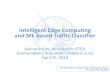 Intelligent Edge Computing and ML-based Traffic Classifier · 4/25/2018  · Edge/Fog computing (2/2) Requirements Cloud Computing Edge/Fog Computing Latency High Low Delay Jitter