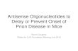 Antisense Oligonucleotides to Delay or Prevent Onset of ... Byron.pdf · Antisense Oligonucleotides to Delay or Prevent Onset of Prion Disease in Mice Byron Caughey Slides for CJD