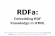 rdfa - csee.umbc.eduRDFa: Embedding RDF Knowledge in HTML Some content from a presentation by Ivan Herman of the W3c, Introduction to RDFa, given at the 2011 Semantic Technologies