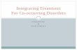 Integrating Treatment For Co-occurring Disorders · Integrating Treatment For Co-occurring Disorders . Integrating ... an approach to treating co-occurring disorders that utilizes