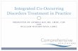 Integrated Co-Occurring Disorders Treatment in Practice · Integrated Co-Occurring Disorders Treatment Resource: SAMSHA PowerPoint on Integrated Treatment for Co-Occurring Disorders