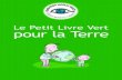 Le Petit Livre Vert pour la Terre - Environmentalists for Nuclearecolo.org/documents/documents_in_french/Livre-Vert-Hulot.pdf · 2014-07-20 · travail (aller et retour), • comptez