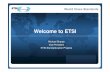 Welcome to ETSI 1/Sharpe_ ETSI Intro and Activi… · Vice-President ETSI Standardization Projects. World Class Standards Why produce Standards? Encourage market acceptance Interoperability