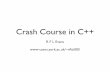 Crash Course in C++rfle500/resources/cpp-lecture-1.pdf · • The C++ standard library • Loops and conditional statements ... • C++ is a minimal language - have to explicitly