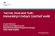 Turmoil, Trust and Truth; immunising in today’s ‘post fact’ world · 2017-10-05 · Turmoil, Trust and Truth; immunising in today’s ‘post fact’ world Joanne Yarwood joanne.yarwood@phe.gov.uk