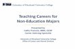 Teaching Careers for Non-Education Majors · Teaching Careers for . Non-Education Majors . Presented by . Cathy Francois, MBA, GCDF . Career Advising Specialist . University of Maryland