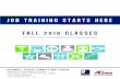 JOB TRAINING STARTS HERE FALL 2016 CLASSES · JOB TRAINING STARTS HERE FALL 2016 CLASSES ... and learn more about targeting your resume for specific jobs and how to keep your resume