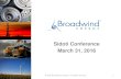 Sidoti Conference March 31, 2016s21.q4cdn.com/.../doc_presentations/2016/Sidoti-Conference-3.31.16… · Sidoti Conference March 31, 2016 © 2016 Broadwind Energy, Inc. All rights